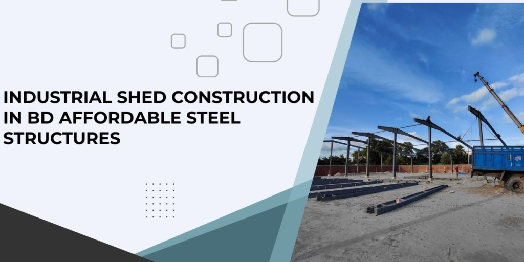 Industrial Shed Construction in BD Affordable Steel Structures; industrial shed construction in bd; best shed construction in bd; industrial shed in bd; industrial shed maker in bd; shed construction maker in bd; industrial construction manufacturer in bd; Zahid Steel Building Metal