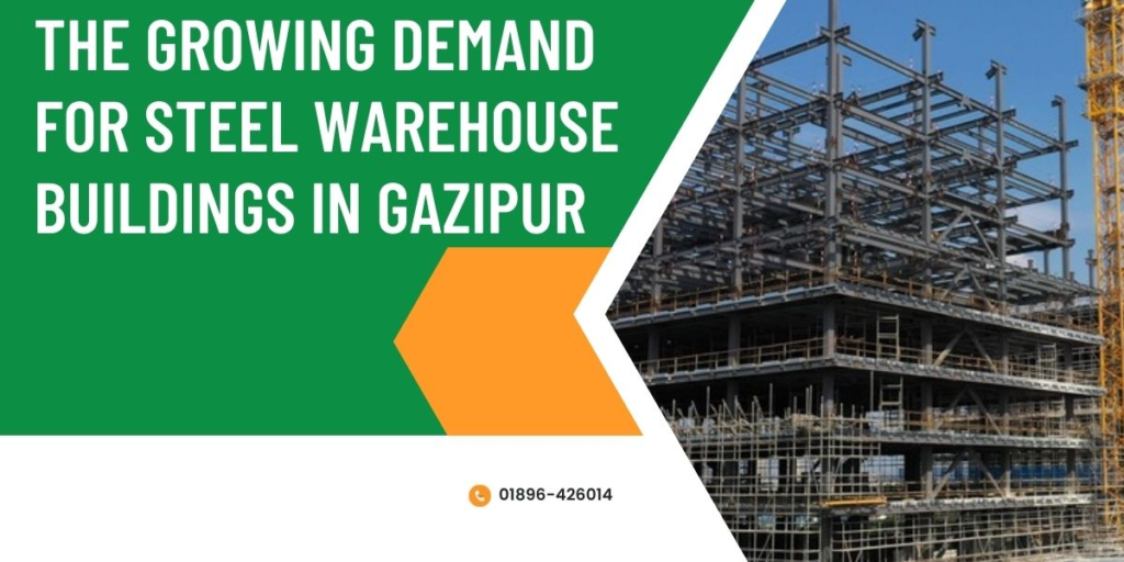 The Growing Demand for Steel Warehouse Buildings in Gazipur; steel warehouse building in bd; steel warehouse building in dhaka; steel warehouse building in gazipur; best steel warehouse building in bangladesh; steel warehouse maker in gazipur; steel warehouse building supplier in bd;